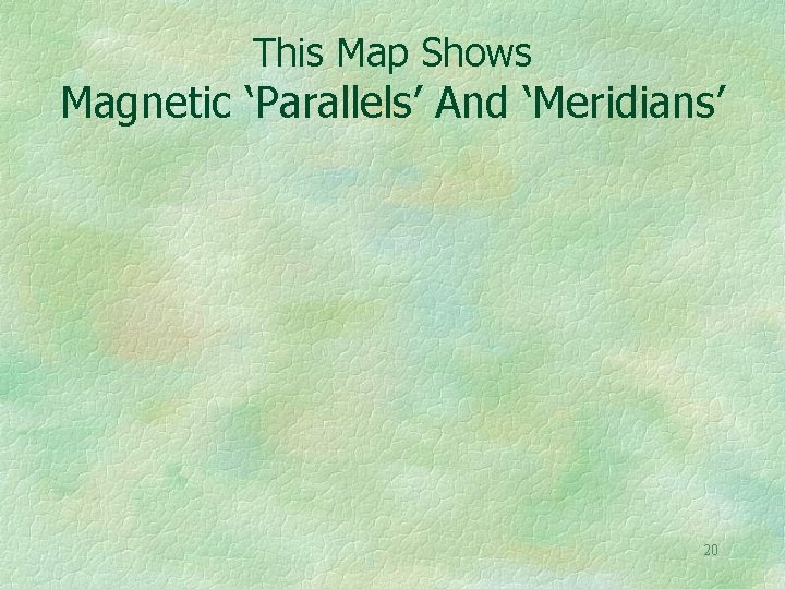This Map Shows Magnetic ‘Parallels’ And ‘Meridians’ 20 