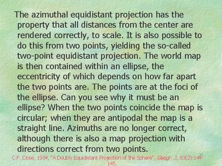 The azimuthal equidistant projection has the property that all distances from the center are