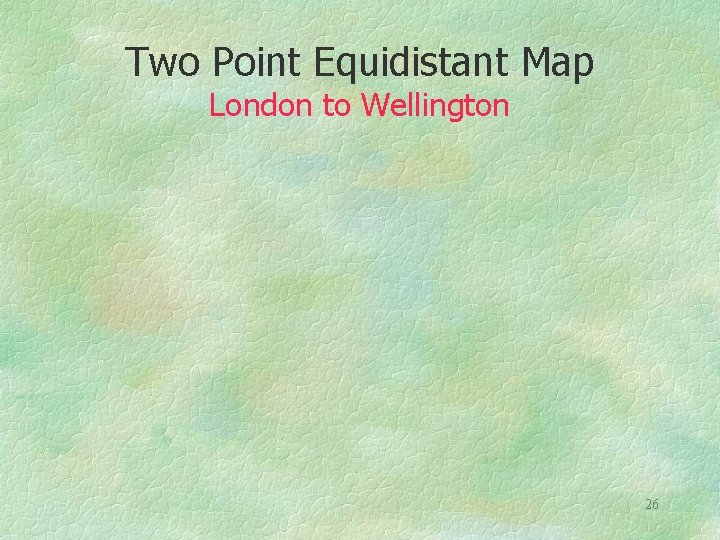 Two Point Equidistant Map London to Wellington 26 