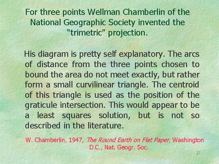 For three points Wellman Chamberlin of the National Geographic Society invented the “trimetric” projection.