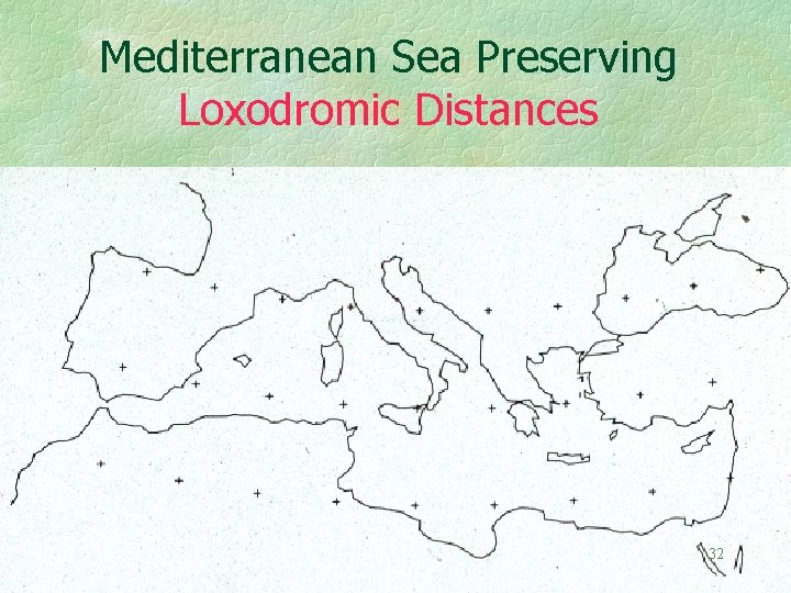 Mediterranean Sea Preserving Loxodromic Distances 32 