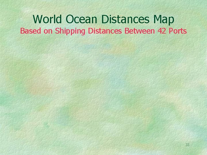 World Ocean Distances Map Based on Shipping Distances Between 42 Ports 38 