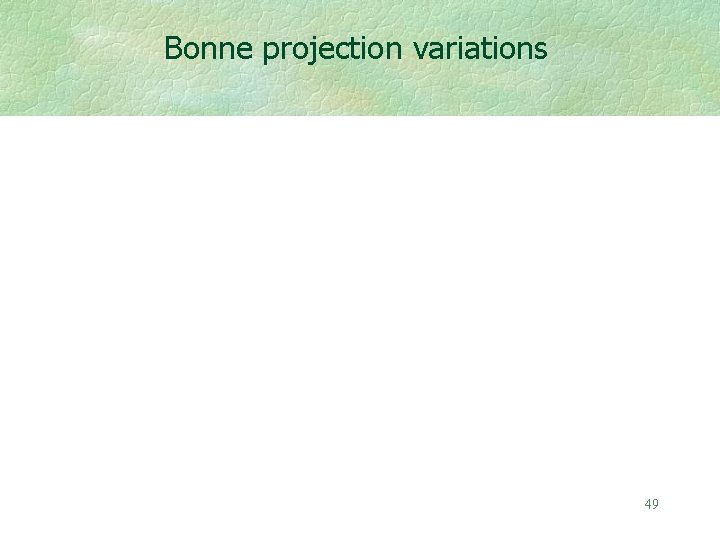 Bonne projection variations 49 