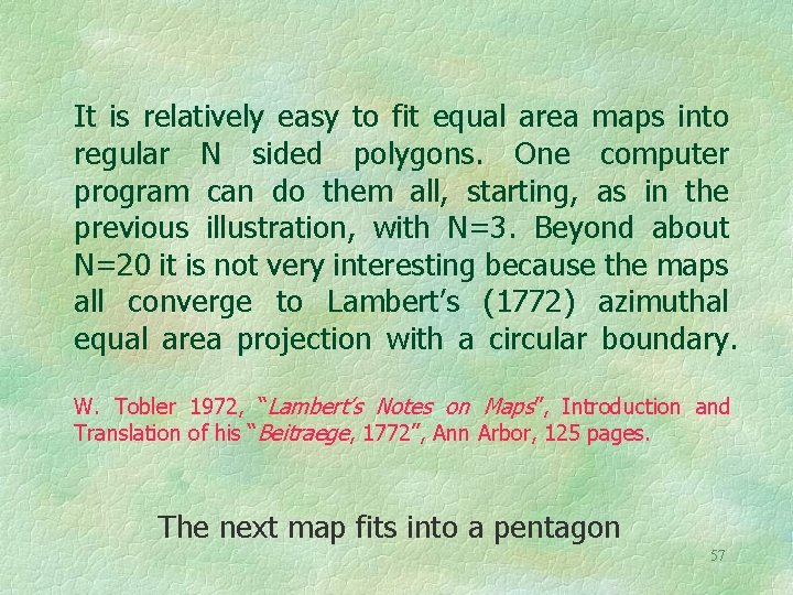 It is relatively easy to fit equal area maps into regular N sided polygons.