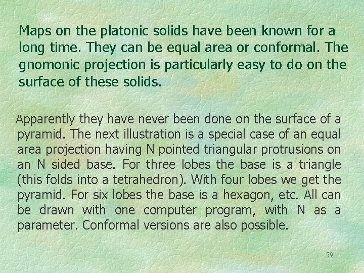 Maps on the platonic solids have been known for a long time. They can