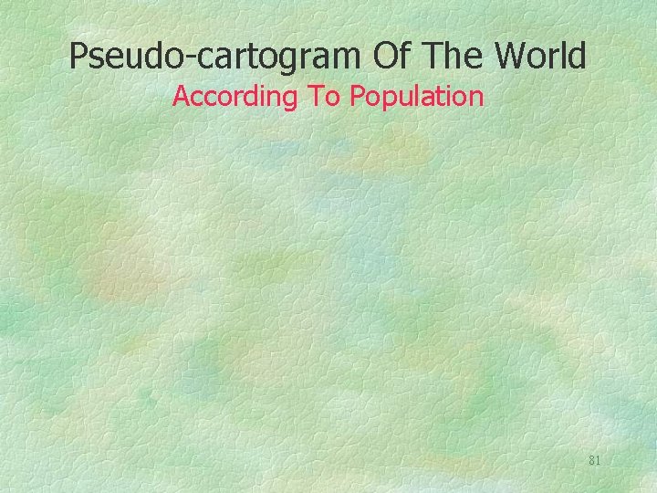 Pseudo-cartogram Of The World According To Population 81 