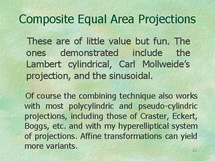 Composite Equal Area Projections These are of little value but fun. The ones demonstrated