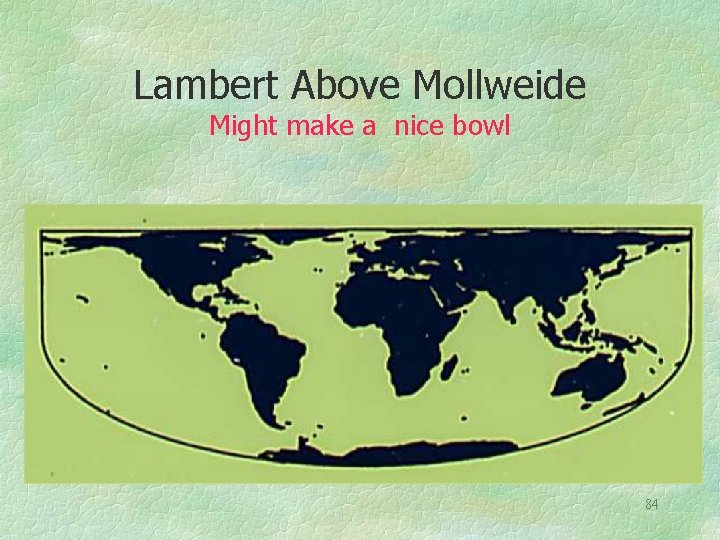 Lambert Above Mollweide Might make a nice bowl 84 