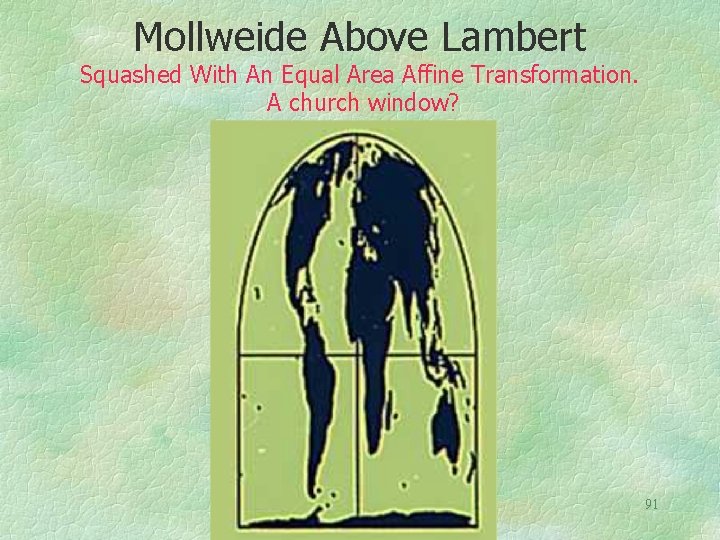 Mollweide Above Lambert Squashed With An Equal Area Affine Transformation. A church window? 91