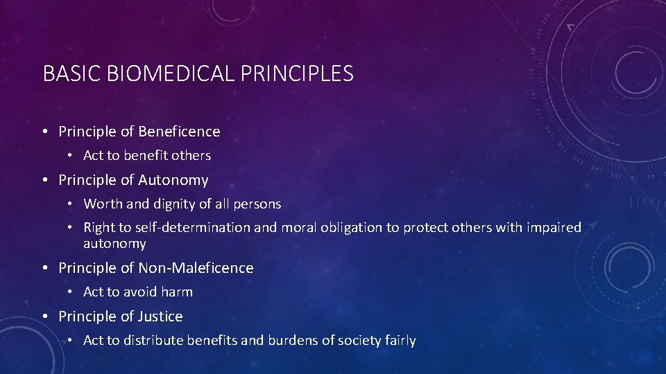 BASIC BIOMEDICAL PRINCIPLES • Principle of Beneficence • Act to benefit others • Principle