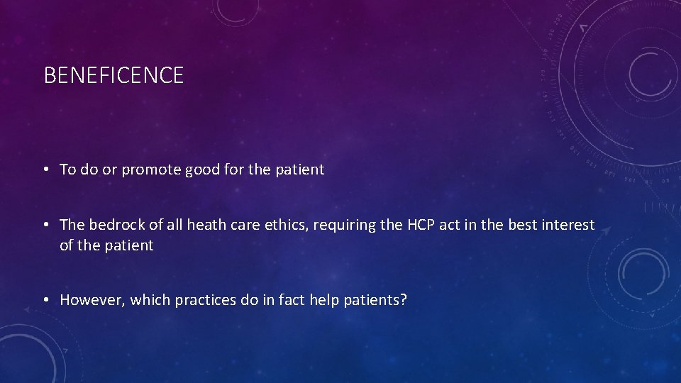 BENEFICENCE • To do or promote good for the patient • The bedrock of