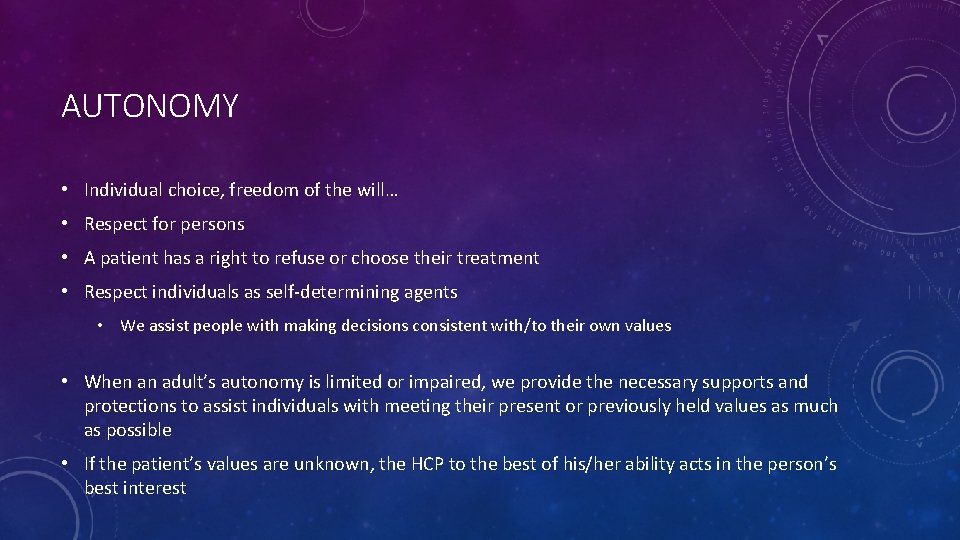 AUTONOMY • Individual choice, freedom of the will… • Respect for persons • A