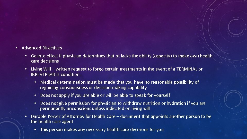  • Advanced Directives • Go into effect if physician determines that pt lacks
