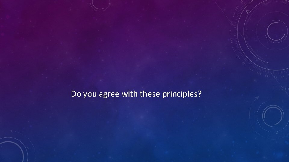 Do you agree with these principles? 