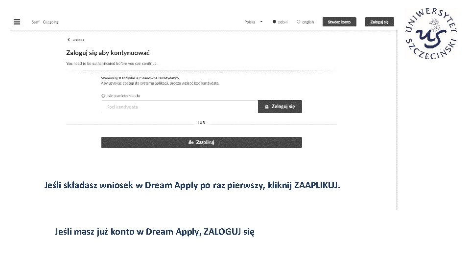 Jeśli składasz wniosek w Dream Apply po raz pierwszy, kliknij ZAAPLIKUJ. Jeśli masz już