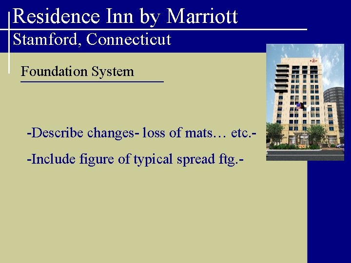 Residence Inn by Marriott Stamford, Connecticut Foundation System -Describe changes- loss of mats… etc.