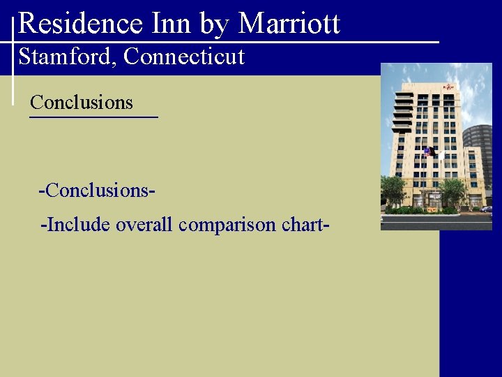 Residence Inn by Marriott Stamford, Connecticut Conclusions -Conclusions-Include overall comparison chart- 