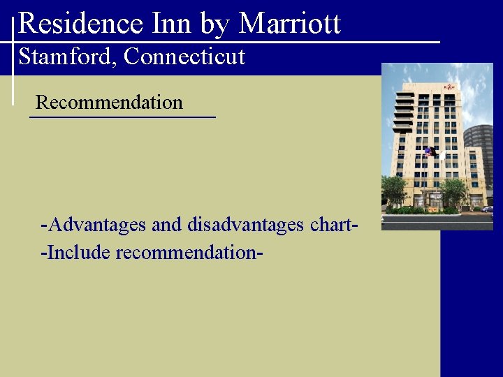 Residence Inn by Marriott Stamford, Connecticut Recommendation -Advantages and disadvantages chart-Include recommendation- 