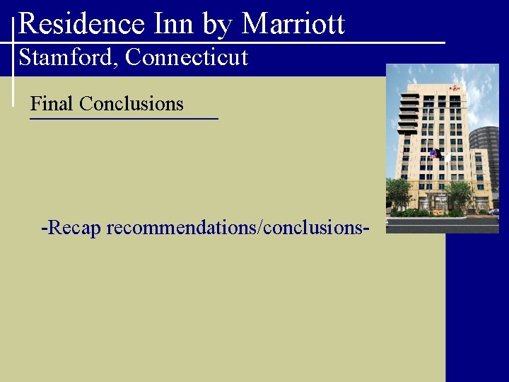 Residence Inn by Marriott Stamford, Connecticut Final Conclusions -Recap recommendations/conclusions- 