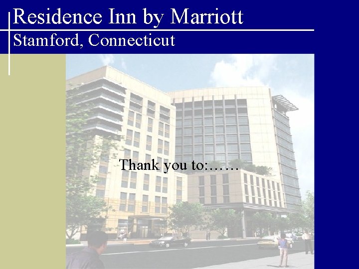 Residence Inn by Marriott Stamford, Connecticut Thank you to: …… 