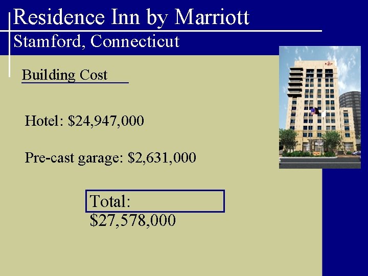 Residence Inn by Marriott Stamford, Connecticut Building Cost Hotel: $24, 947, 000 Pre-cast garage: