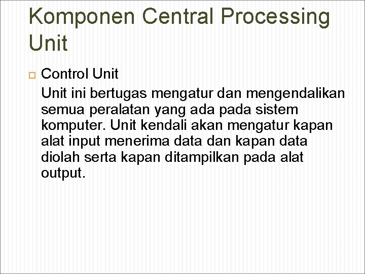 Komponen Central Processing Unit Control Unit ini bertugas mengatur dan mengendalikan semua peralatan yang