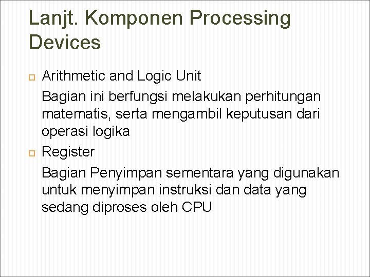 Lanjt. Komponen Processing Devices Arithmetic and Logic Unit Bagian ini berfungsi melakukan perhitungan matematis,