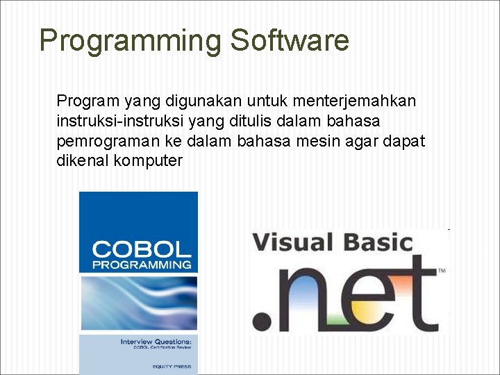 Programming Software Program yang digunakan untuk menterjemahkan instruksi-instruksi yang ditulis dalam bahasa pemrograman ke