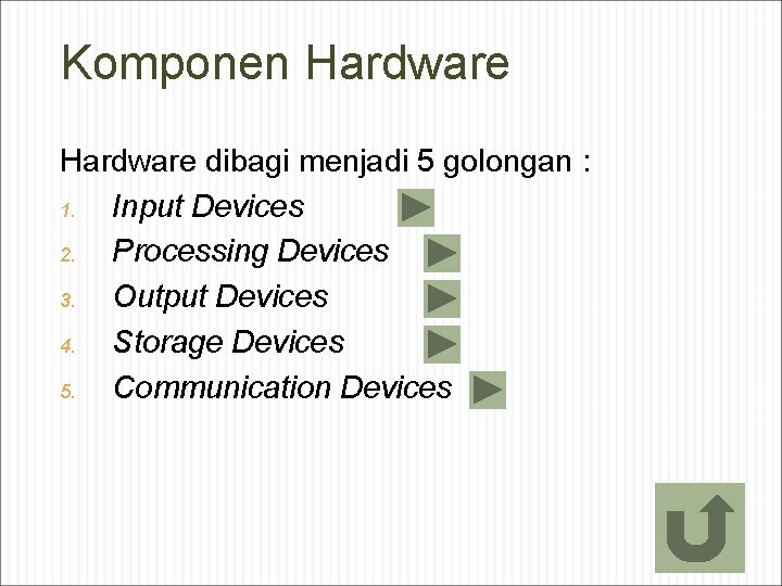 Komponen Hardware dibagi menjadi 5 golongan : 1. Input Devices 2. Processing Devices 3.