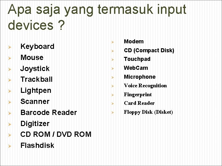 Apa saja yang termasuk input devices ? Ø Ø Ø Ø Ø Keyboard Mouse