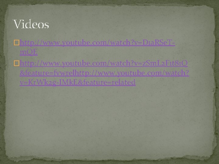 Videos �http: //www. youtube. com/watch? v=D 1 a. RSe. T- m. QE �http: //www.