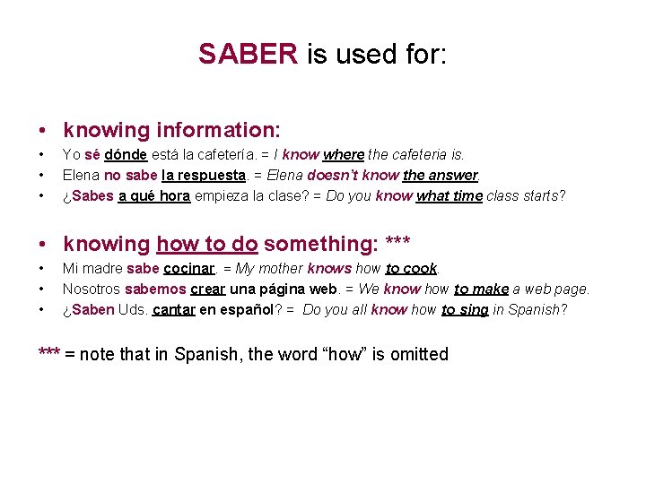 SABER is used for: • knowing information: • • • Yo sé dónde está