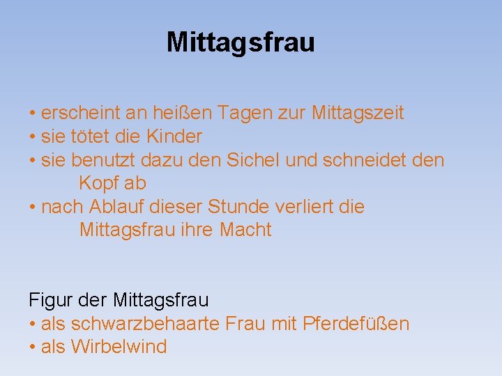 Mittagsfrau • erscheint an heißen Tagen zur Mittagszeit • sie tötet die Kinder •