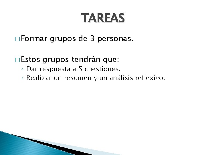 TAREAS � Formar � Estos grupos de 3 personas. grupos tendrán que: ◦ Dar