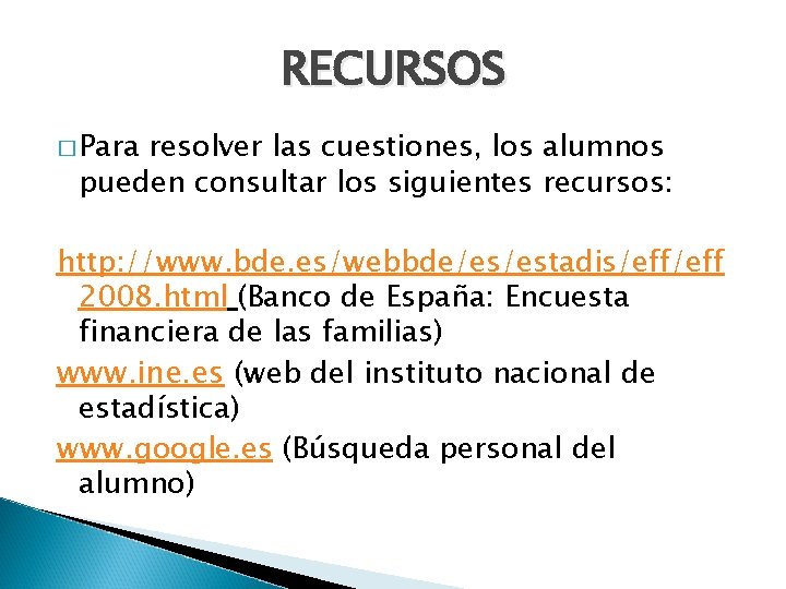 RECURSOS � Para resolver las cuestiones, los alumnos pueden consultar los siguientes recursos: http: