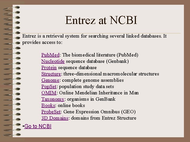 Entrez at NCBI Entrez is a retrieval system for searching several linked databases. It