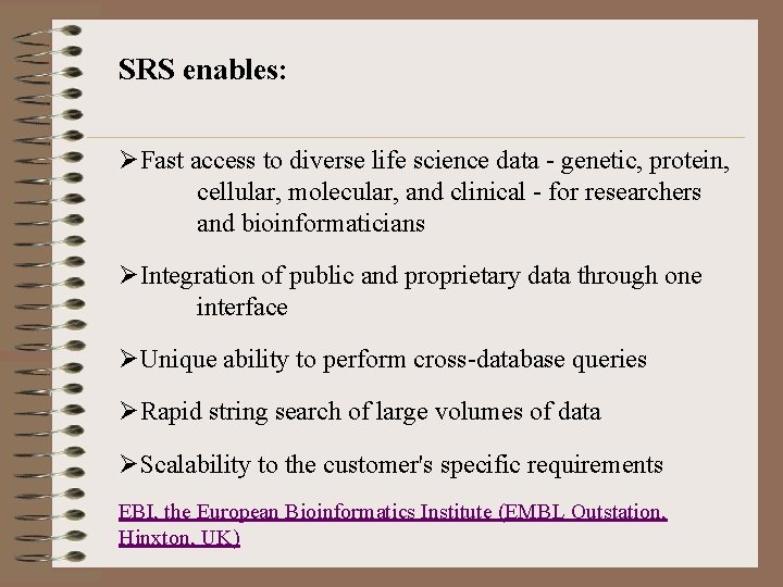 SRS enables: ØFast access to diverse life science data - genetic, protein, cellular, molecular,