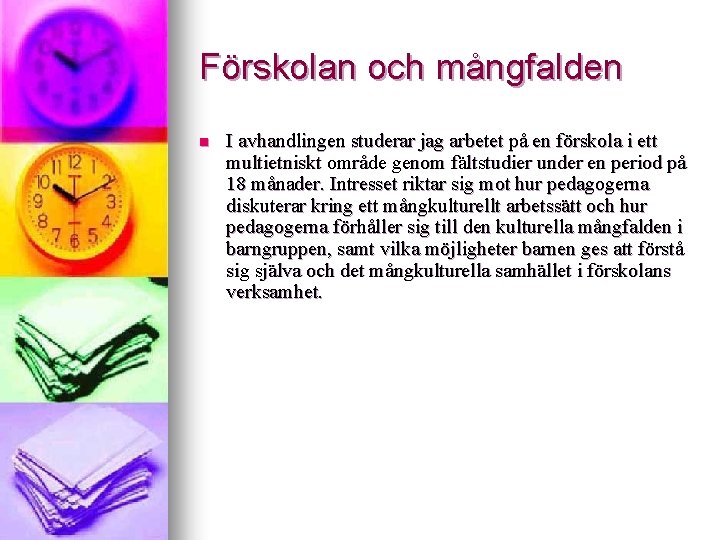 Förskolan och mångfalden n I avhandlingen studerar jag arbetet på en förskola i ett