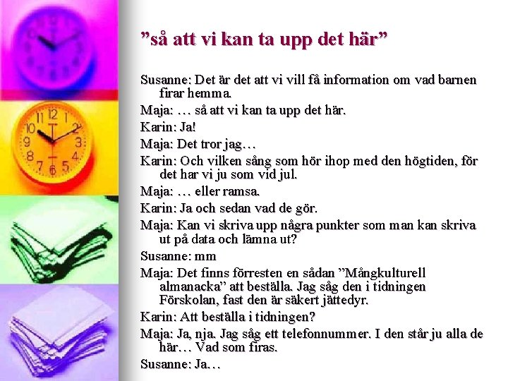 ”så att vi kan ta upp det här” Susanne: Det är det att vi