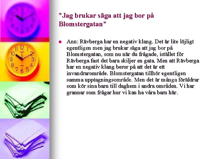 ”Jag brukar säga att jag bor på Blomstergatan” n Ann: Rävberga har en negativ