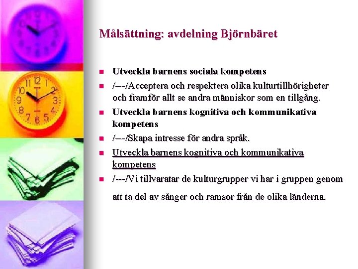 Målsättning: avdelning Björnbäret n n n Utveckla barnens sociala kompetens /---/Acceptera och respektera olika