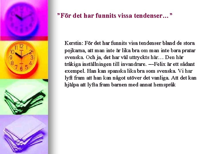 ”För det har funnits vissa tendenser…” Kerstin: För det har funnits visa tendenser bland