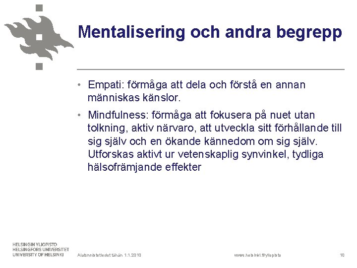 Mentalisering och andra begrepp • Empati: förmåga att dela och förstå en annan människas