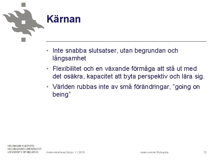 Kärnan • Inte snabba slutsatser, utan begrundan och långsamhet • Flexibilitet och en växande