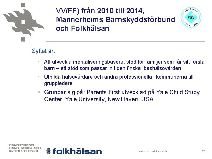 VV/FF) från 2010 till 2014, Mannerheims Barnskyddsförbund och Folkhälsan Syftet är: • Att utveckla