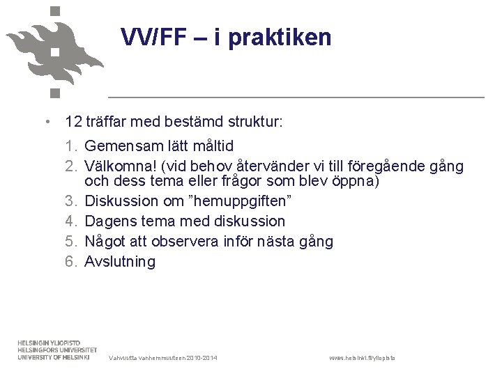 VV/FF – i praktiken • 12 träffar med bestämd struktur: 1. Gemensam lätt måltid