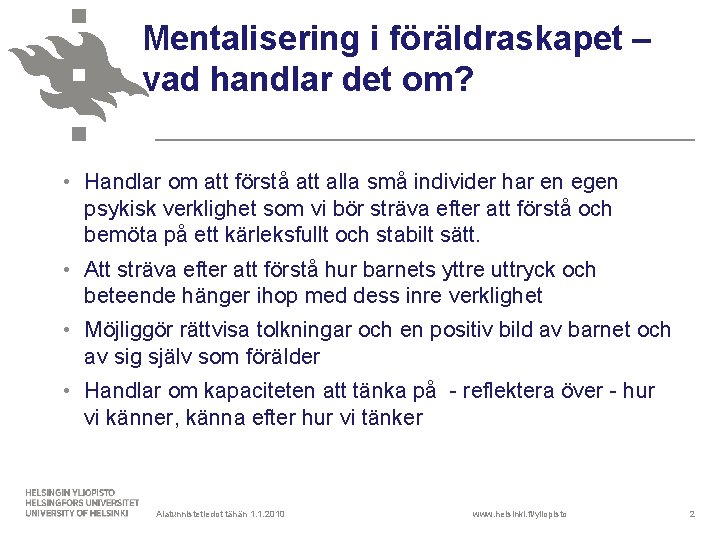 Mentalisering i föräldraskapet – vad handlar det om? • Handlar om att förstå att