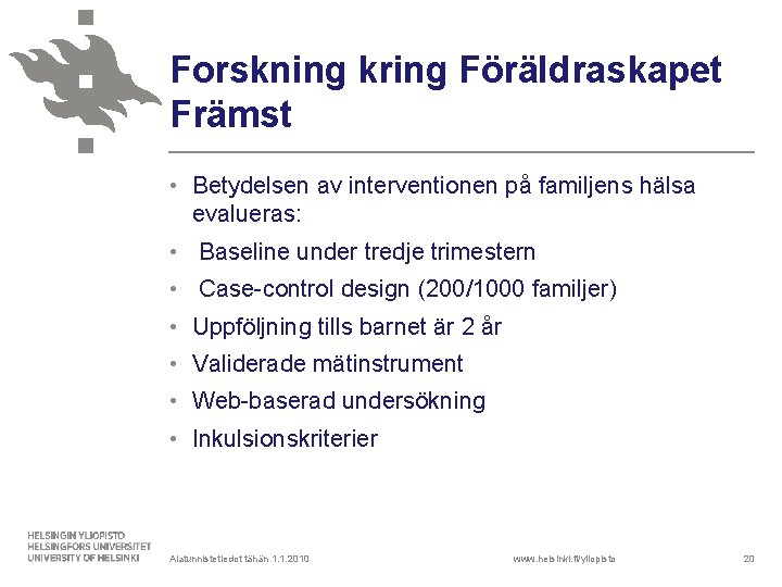 Forskning kring Föräldraskapet Främst • Betydelsen av interventionen på familjens hälsa evalueras: • Baseline