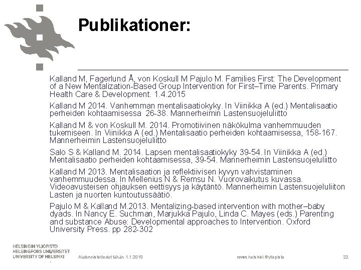 Publikationer: Kalland M, Fagerlund Å, von Koskull M Pajulo M. Families First: The Development