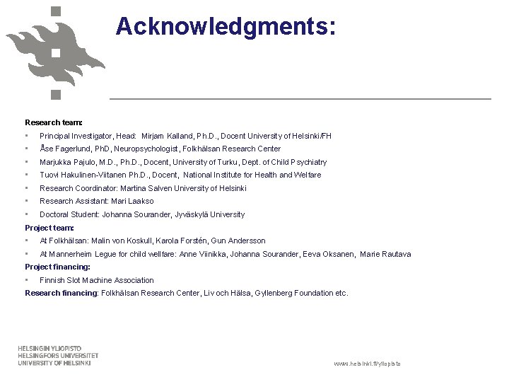 Acknowledgments: Research team: • Principal Investigator, Head: Mirjam Kalland, Ph. D. , Docent University